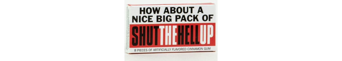 Gum Shut the Hell Up