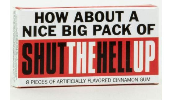 Gum Shut the Hell Up