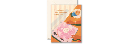 I Celebrate Your Existence Every Day - Birthday Card