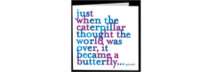 Quotable Cards, Greeting Card Just When The Caterpillar