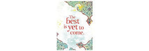 Best Is Yet to Come Greeting Card